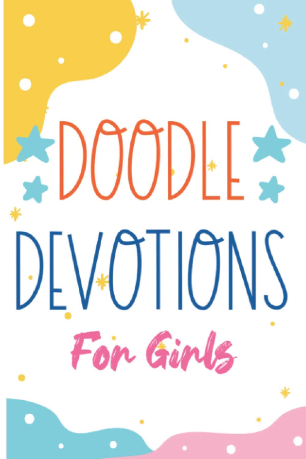 Doodle Devotions For Girls: Prayer and Gratitude Journal For Kids, Notebook For Journaling and Doodling Devotions