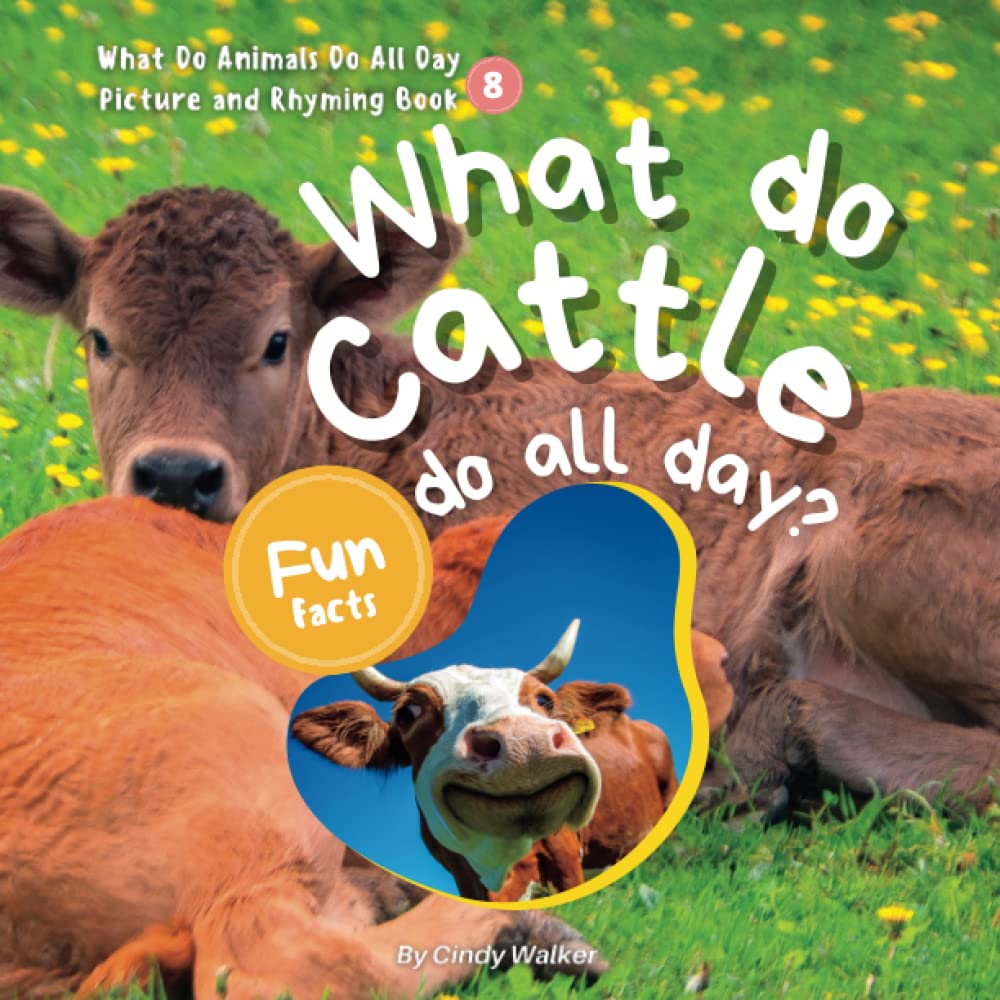 What Do Animals Do All Day Picture And Rhyming Book 8：What Do Cattle Do All Day?: The Engaging Rhymes Create a Fun Read Aloud Experience for Kids (Learn About Animals With Simple Rhymes)