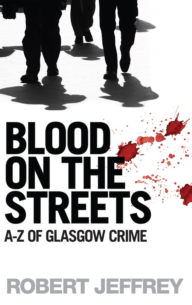 Buy Blood on the Streets: A-Z of Glasgow Crime — BookShops.in