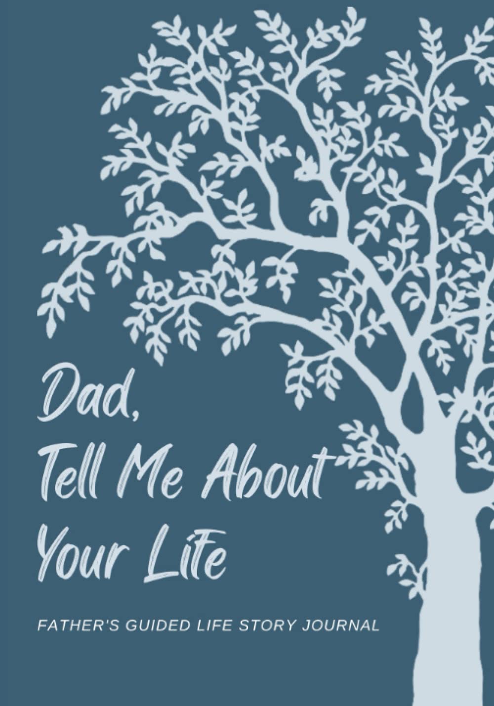 Dad, Tell Me About Your Life: Father's Guided Life Story And Memory Journal With Prompts, Memories Keepsake Book.