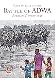  Back in Time to the Battle of Adwa: African Victory 1896 (English Edition)