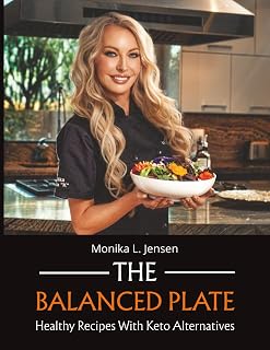 The Balanced Plate: Healthy Recipes with Keto Alternatives - Full-Color Photos & Nutrition Facts for Weight Loss