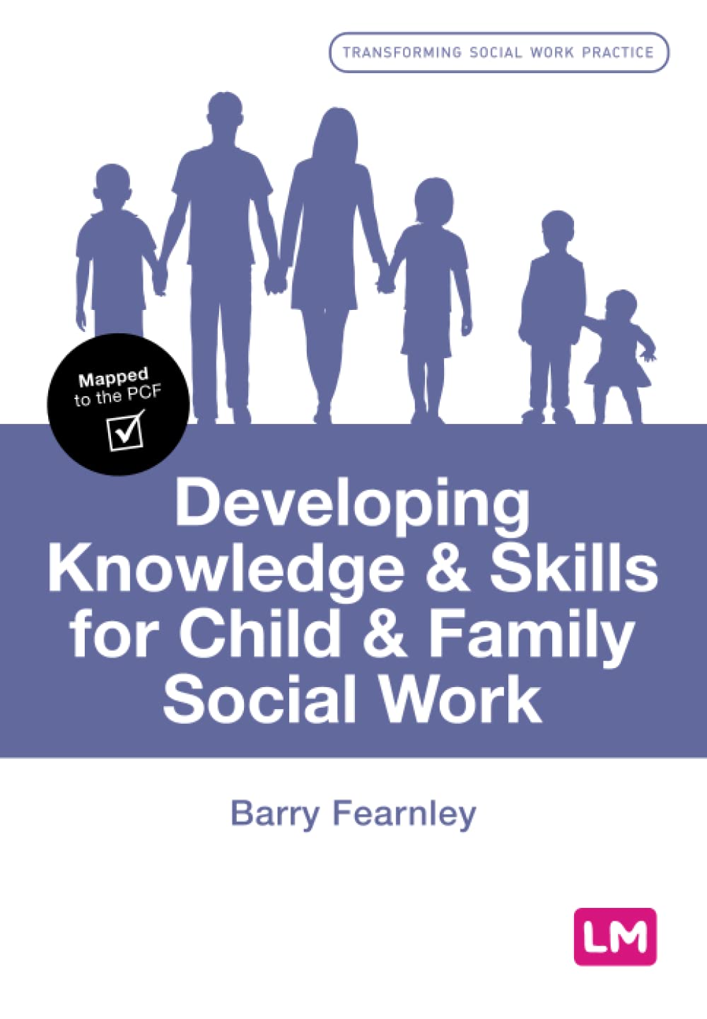 Developing Knowledge and Skills for Child and Family Social Work (Transforming Social Work Practice Series)