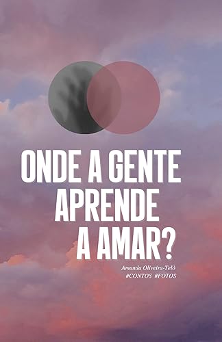 Onde a gente aprende a amar?: #Contos #Fotos