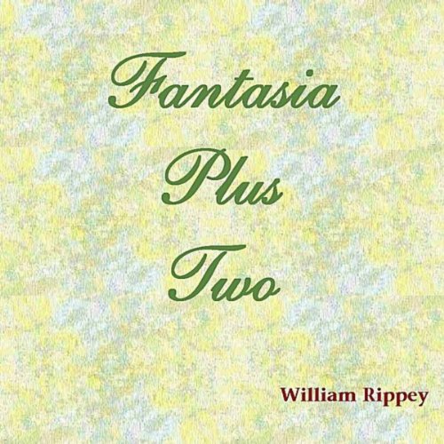 William Rippey Amazon.com: Fantasia Plus Two : William Rippey: Digital Music