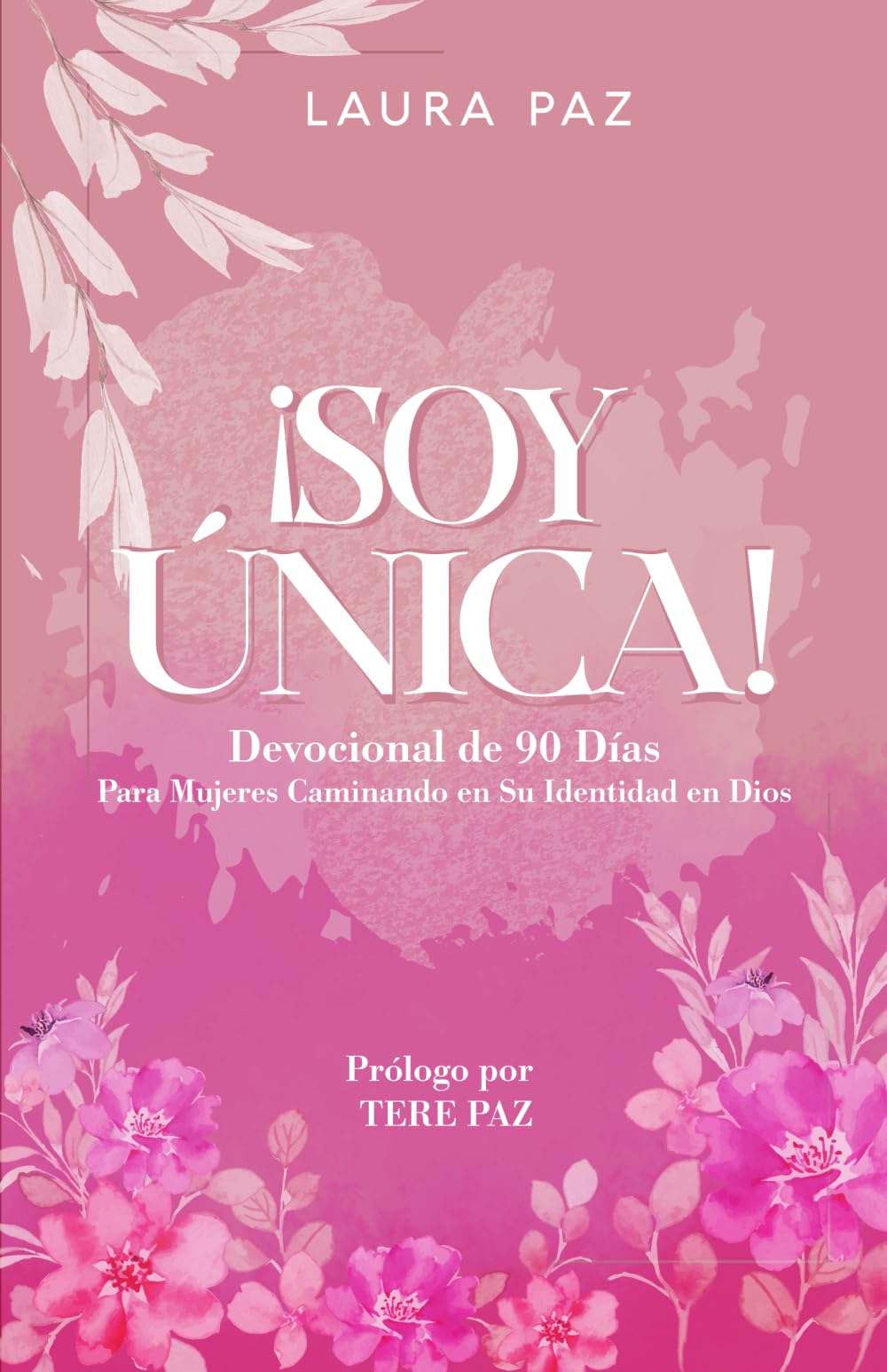 ¡SOY ÚNICA!: Devocional de 90 días para mujeres caminando en su identidad en Dios