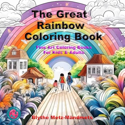 The Great Rainbow Coloring Book * Fine Art Coloring Books For Kids and Adults by KIDS ART PRESS: KIDS ART PRESS by Dr. Blythe Metz-Mandmets