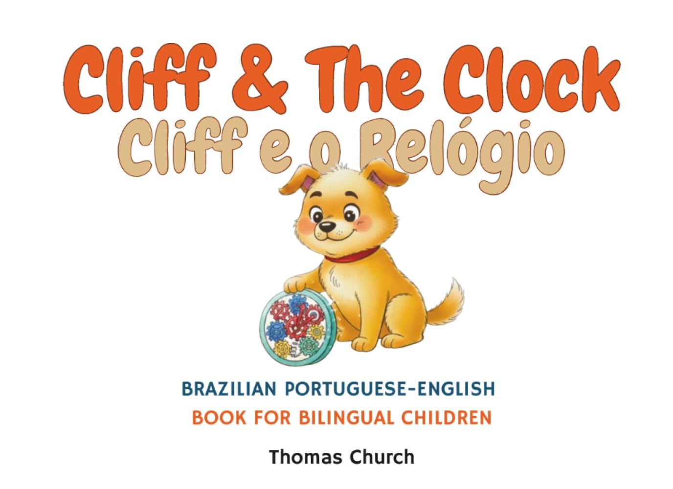 Cliff & The Clock: English - Brazilian Portuguese Bilingual Children's Book: Illustrated Story for Kids Learning Português e Inglês (Ages 3–8) (Cliff ... Portuguese Bilingual Books For Kids)