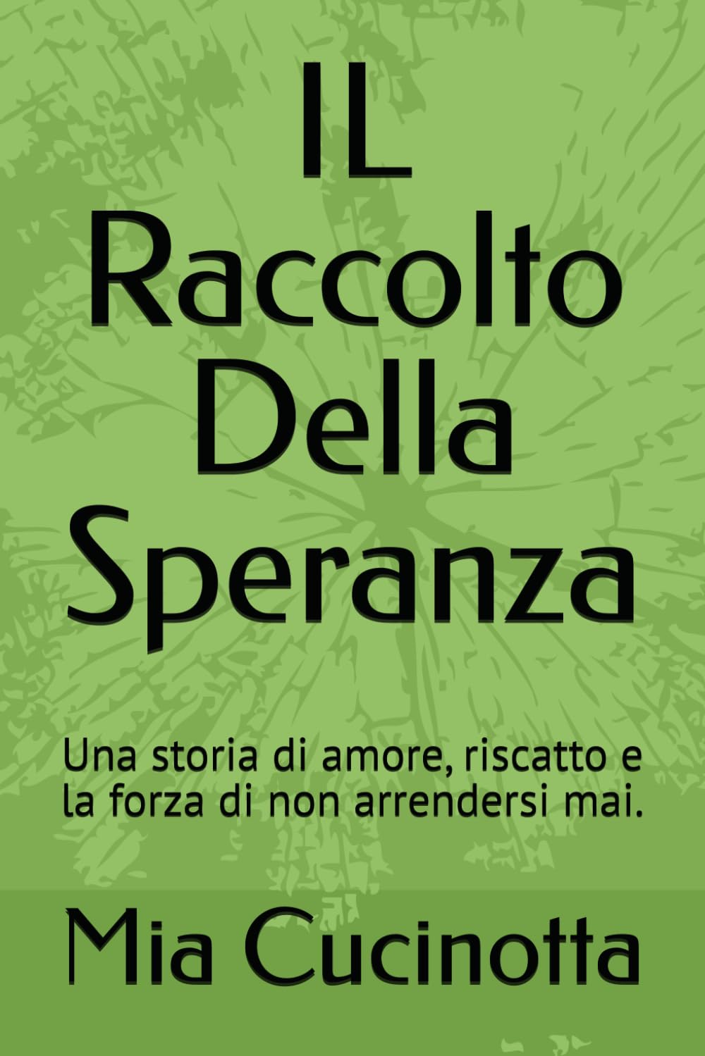 IL Raccolto Della Speranza: Una storia di amore, riscatto e la forza di non arrendersi mai.
