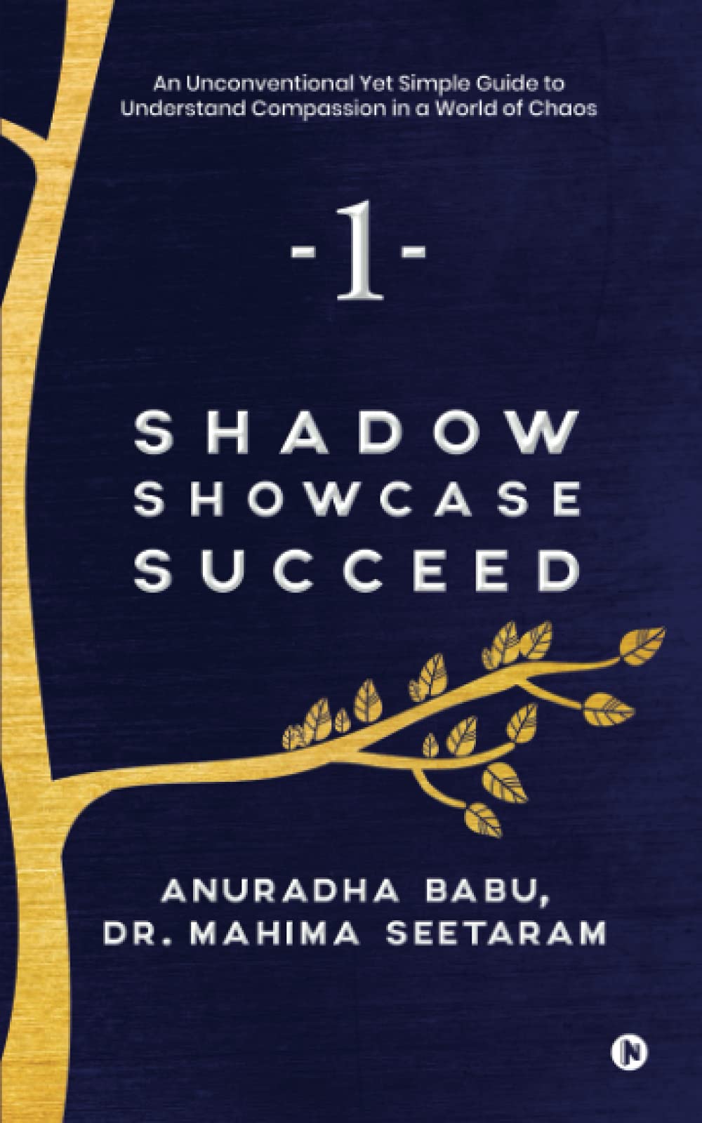 Shadow. Showcase. Succeed. : An Unconventional Yet Simple Guide to Understand