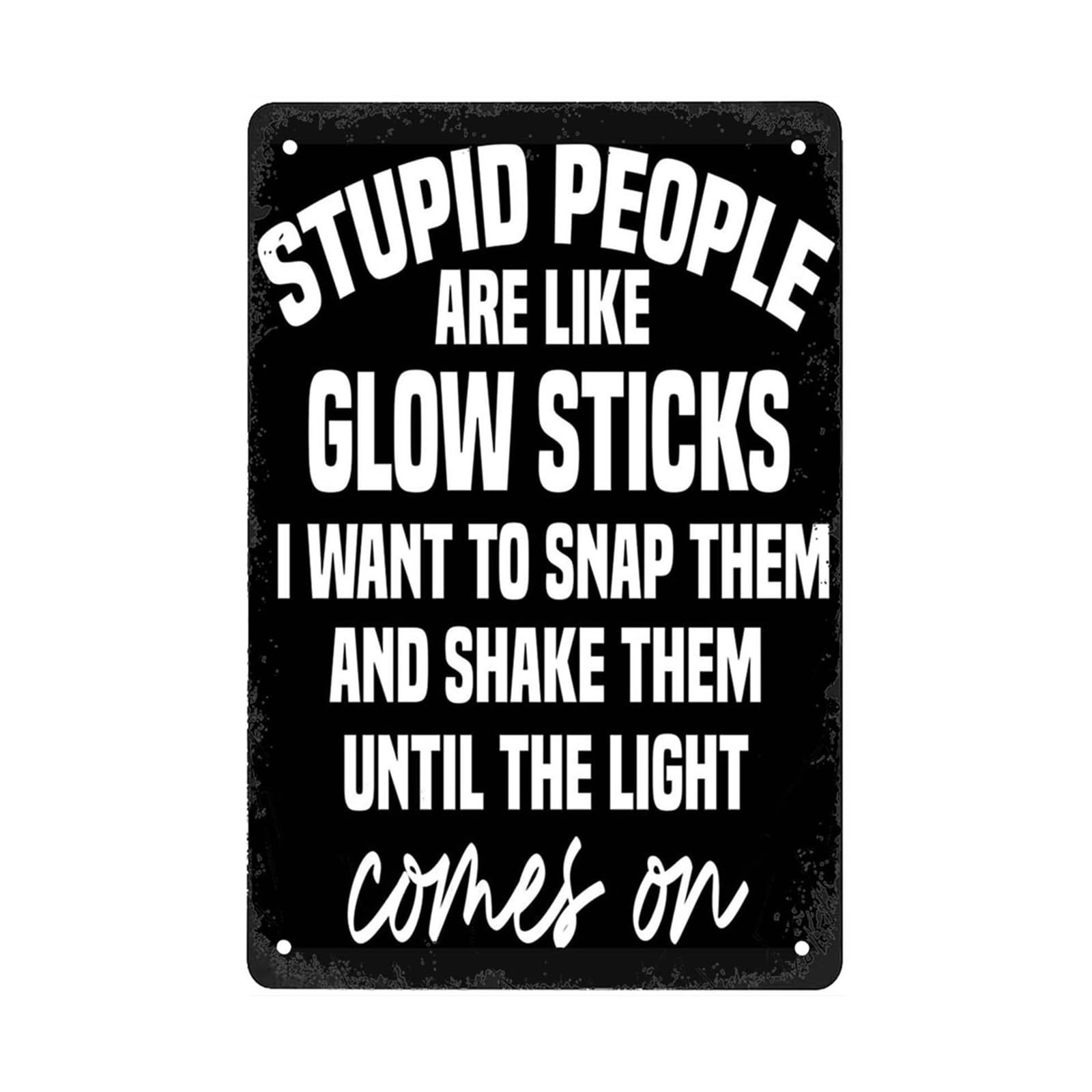 AUOQKQUT People Are Like Glow Sticks Funny Quote Metal Tin Sign Vintage Humorous Wall-Art for Man Cave Bar Garage 8 X 12 inch