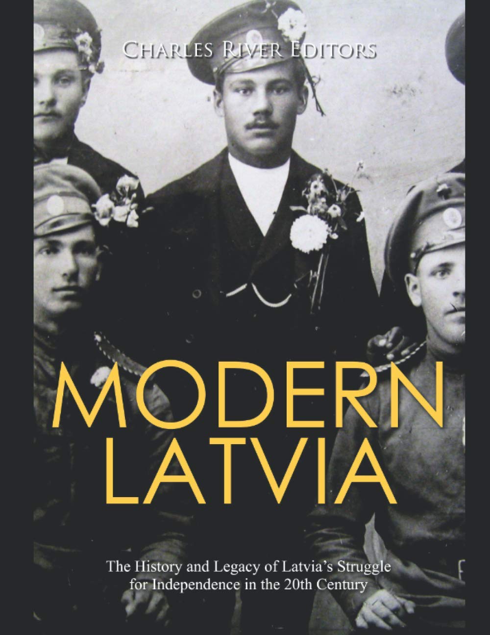Modern Latvia: The History and Legacy of Latvia’s Struggle for Independence in the 20th Century