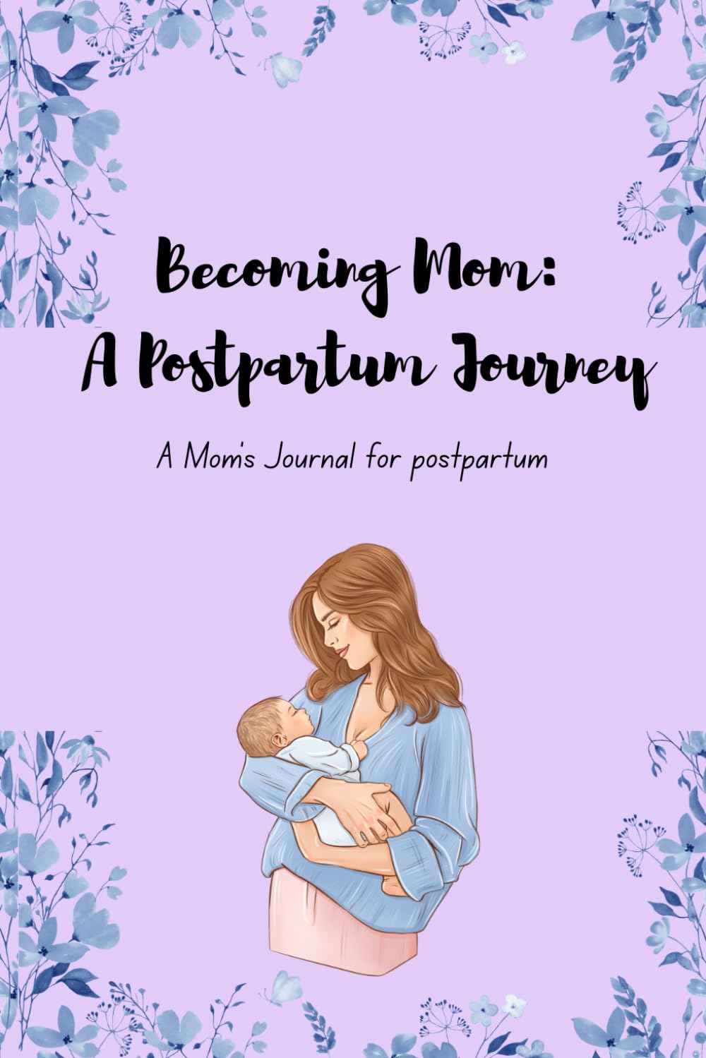 Becoming Mom: A Postpartum Journey: A Mom’s Journal for Postpartum