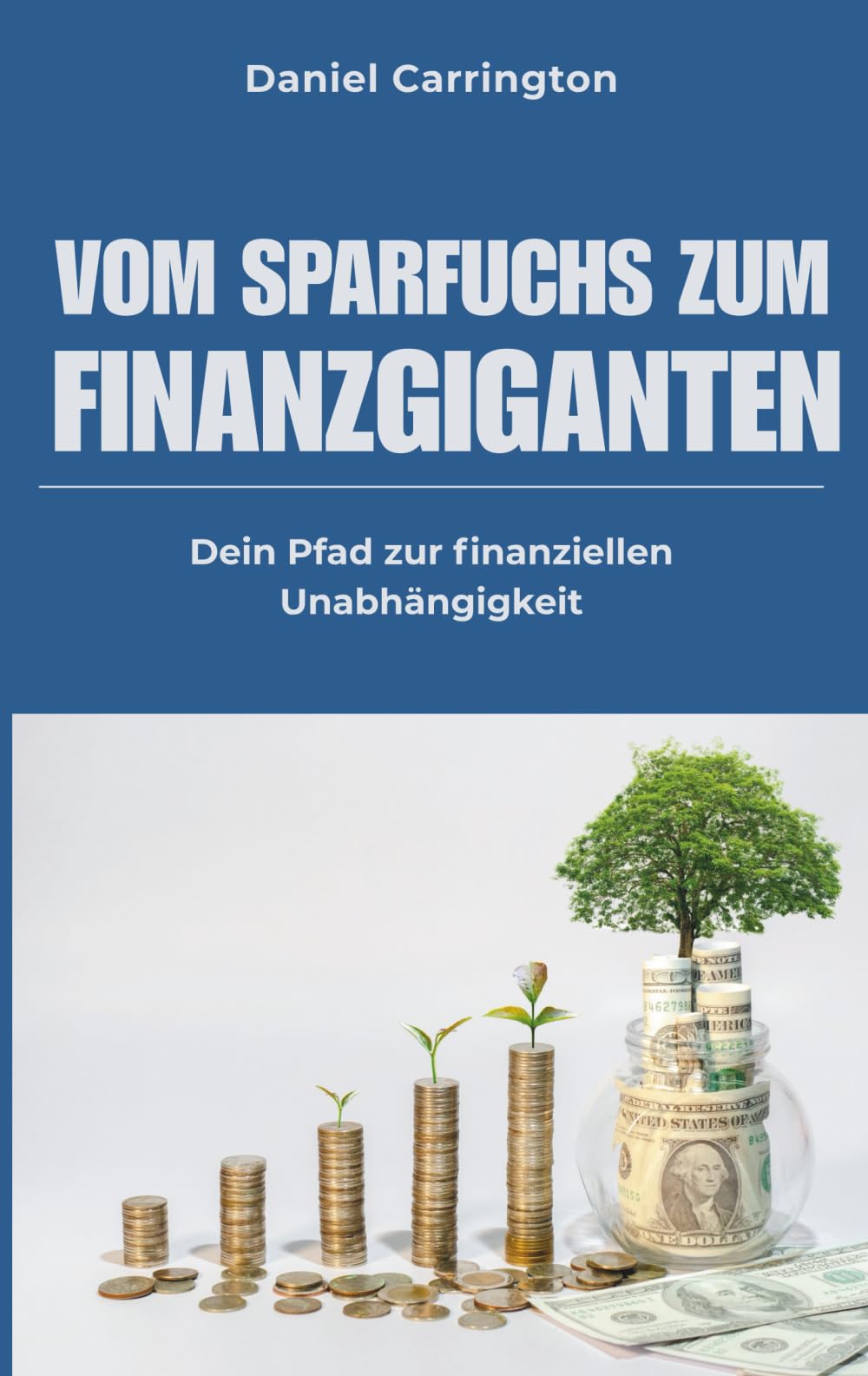 Vom Sparfuchs zum Finanzgiganten: Dein Pfad zur finanziellen Unabhängigkeit