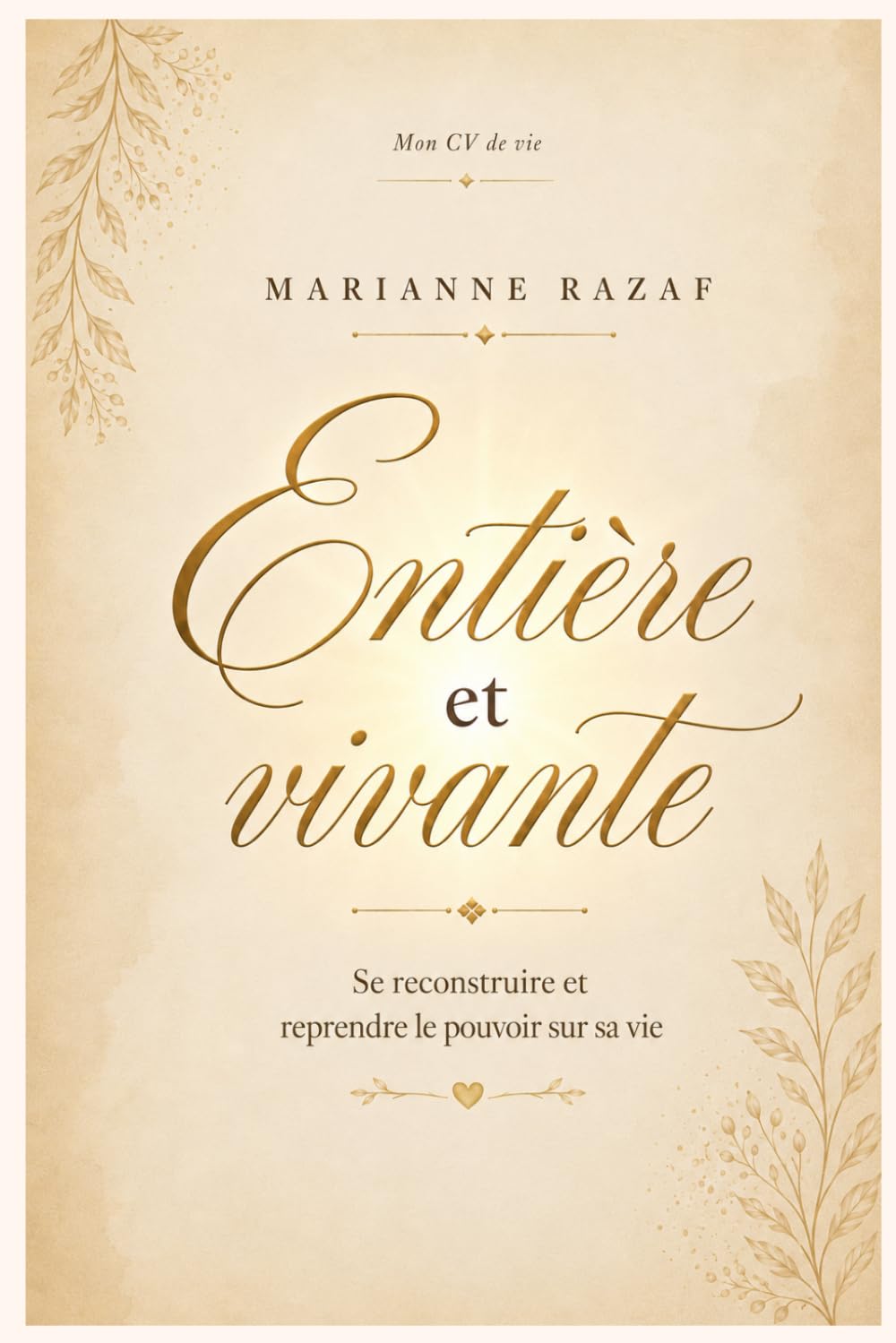 Entière et Vivante: Se reconstruire et reprendre le pouvoir sur sa vie