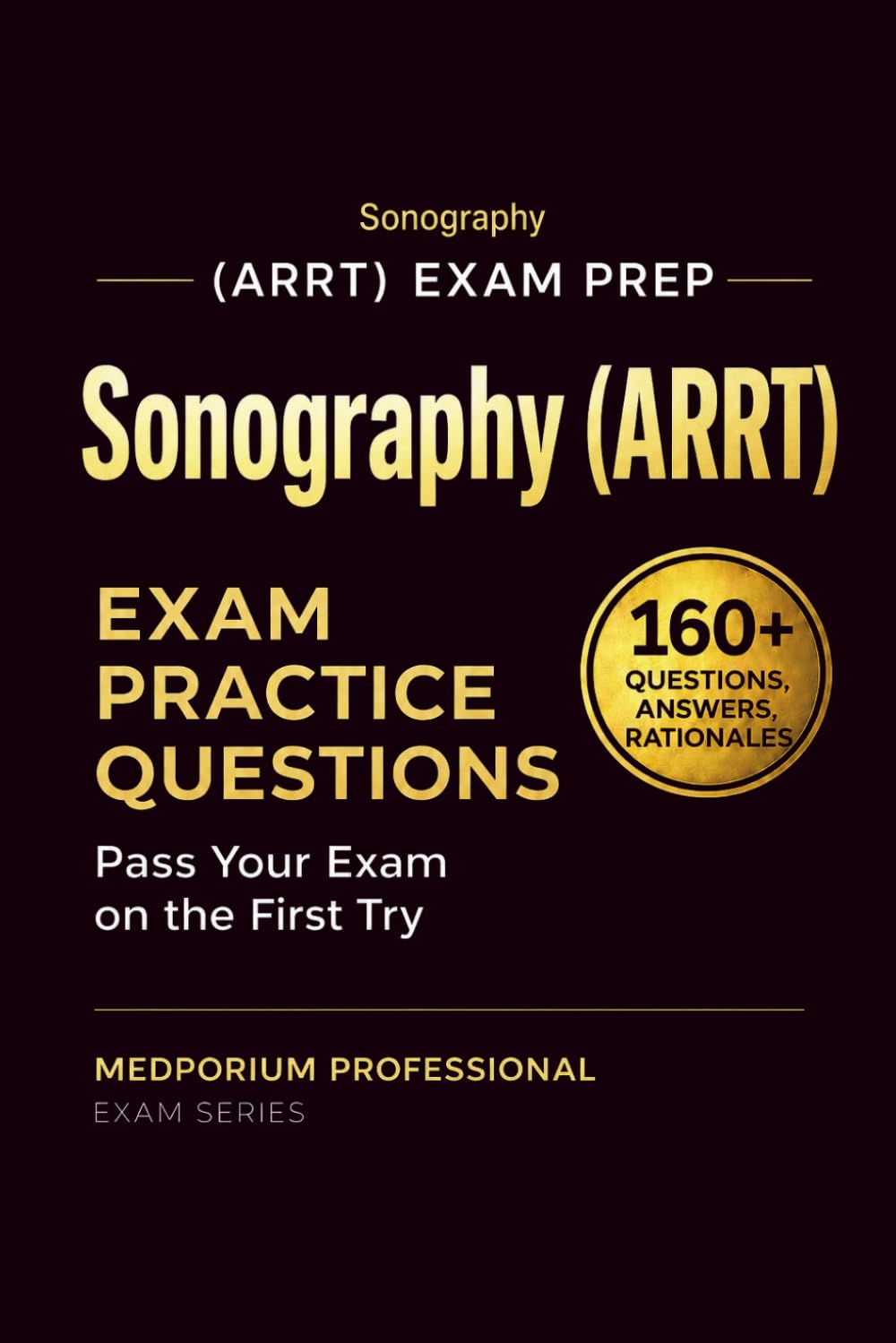 Sonography (ARRT) Exam Prep Question Bank | Sonography: 160+ Practice Questions with Answers & Rationales — Updated 2026 Edition