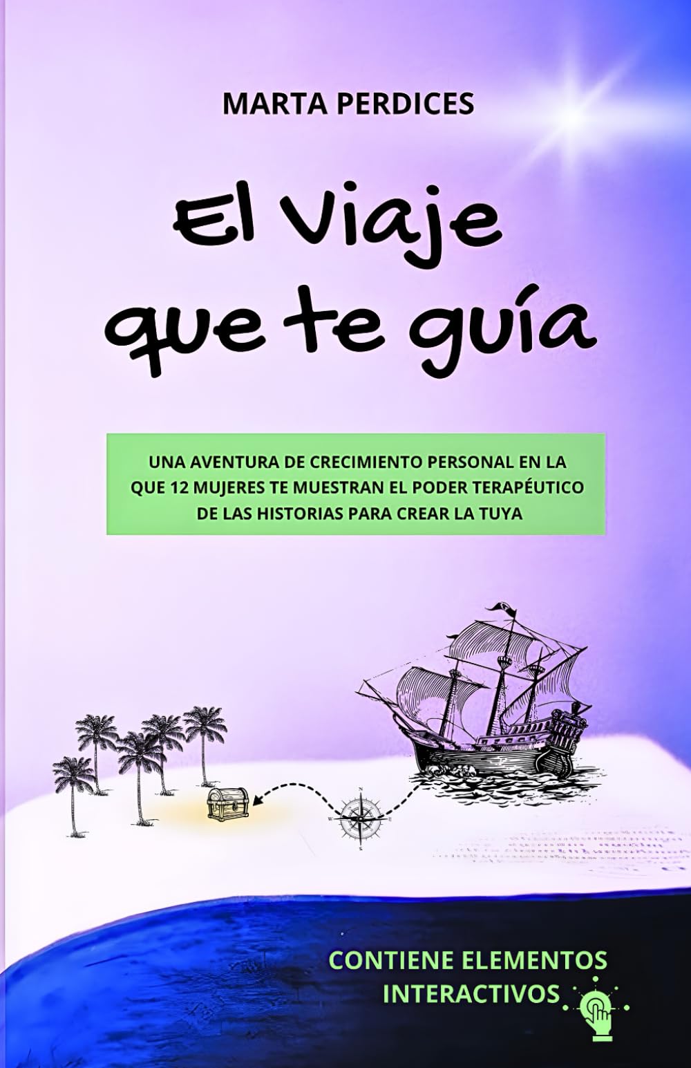 El Viaje que te guía: Una aventura de crecimiento personal en el que 12 mujeres te muestran el poder terapéutico de las historias para crear la tuya