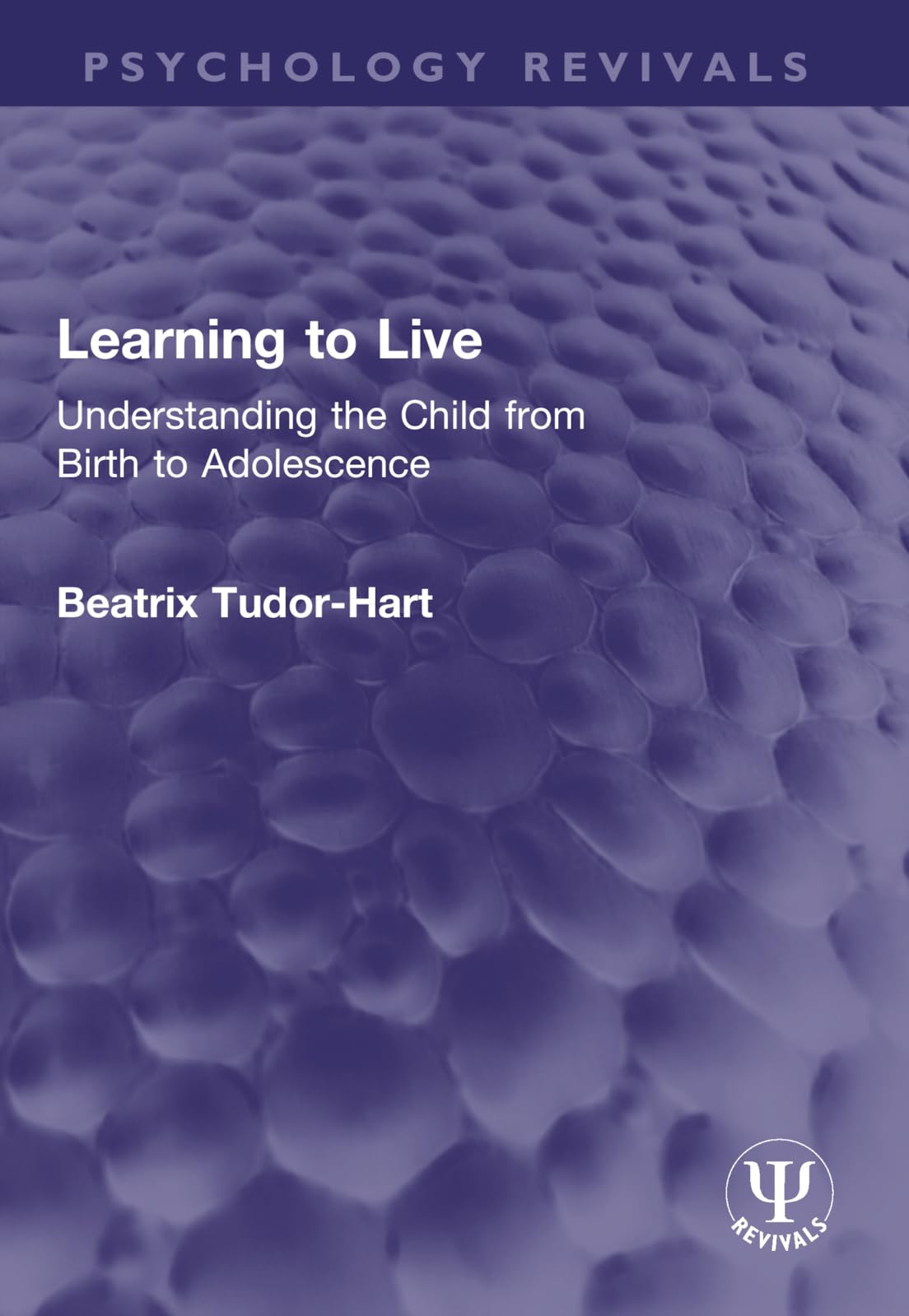 Learning to Live: Understanding the Child from Birth to Adolescence (Psychology Revivals)