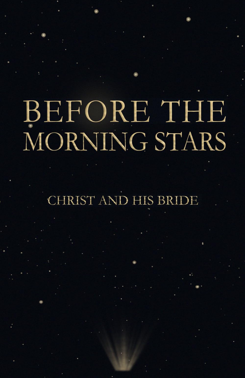 Before the Morning Stars: Christ and His Bride