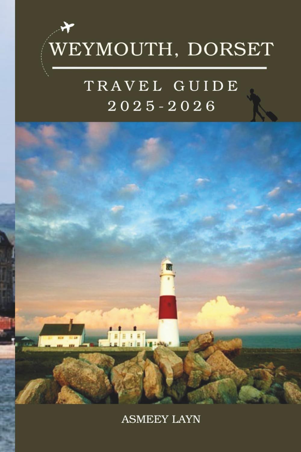 WEYMOUTH, DORSET TRAVEL GUIDE 2025-2026: Your Essential Guide to Exploring Weymouth's Stunning Coastline, History, and Hidden Treasures