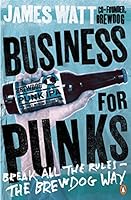 Business for Punks: Break All the Rules--the BrewDog Way 0241290112 Book Cover