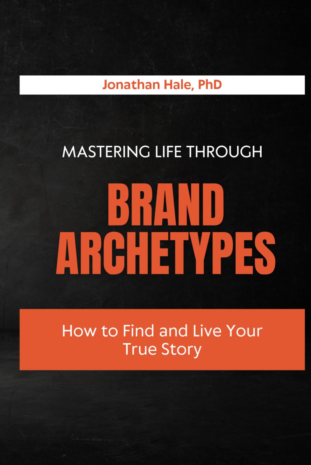 Mastering Life Through Brand Archetypes: How to Find and Live Your True Story