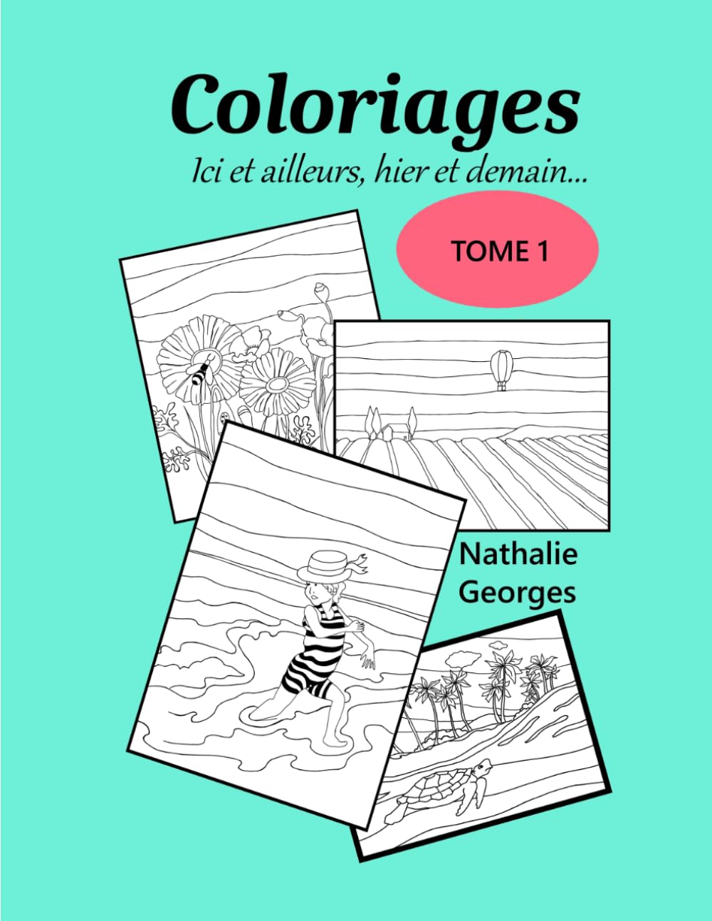 COLORIAGES Ici et ailleurs , hier et demain Tome 1