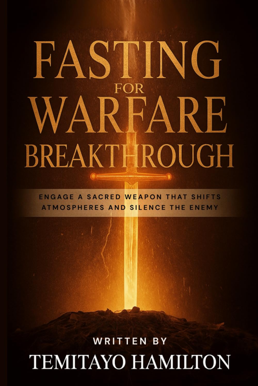 Fasting for Warfare Breakthrough: Engage A Sacred Weapon That Shifts Atmospheres and Silence the Enemy (Demonology, Self-Deliverance, and the Blood of Jesus)