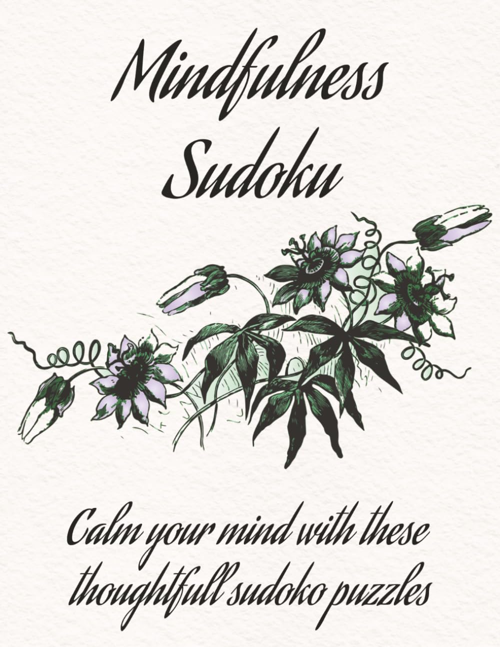 Mindfulness Sudoku: Calm your mind with these 50 thoughtful sudoku puzzles, in an 8.5 X 11 size book.