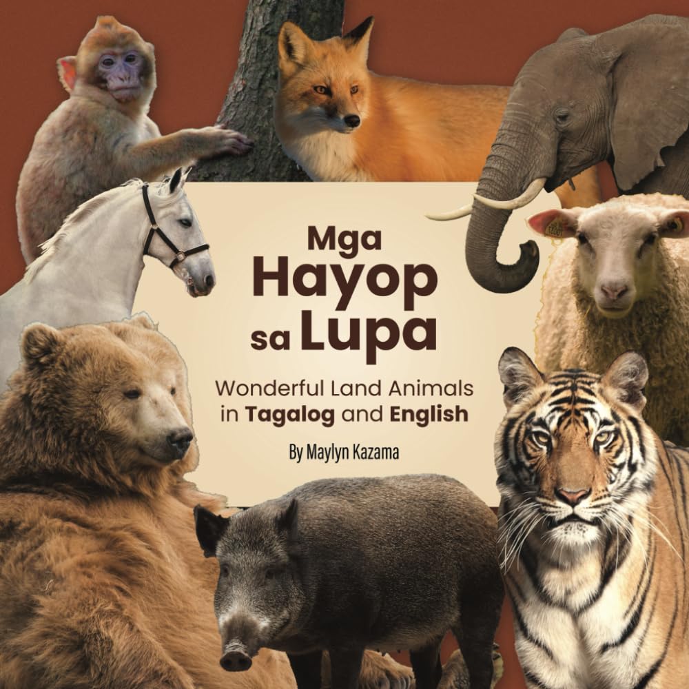 Mga Hayop sa Lupa: Wonderful Land Animals in Tagalog and English: Bilingual Learning Made Fun: Explore the World of Animals in English and Tagalog ... (The Animal World in Tagalog and English)