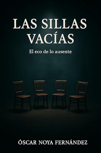 LAS SILLAS VACIAS  EL ECO DE LO AUSENTE (Spanish Edition)