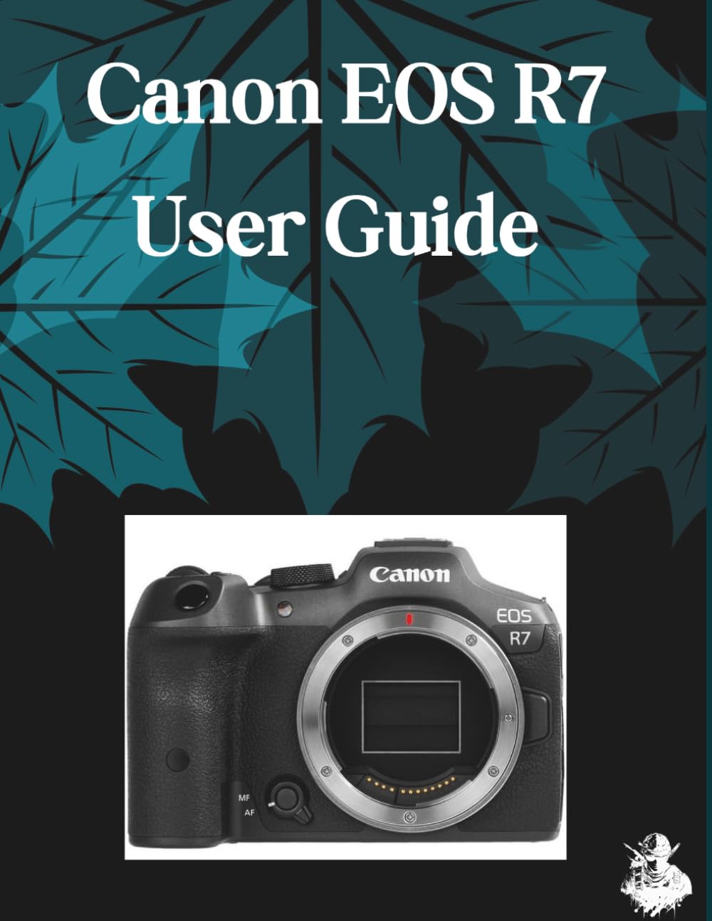 Canon EOS R7 User Guide: A Clear, Detailed Manual to Camera Settings and Troubleshooting for Beginners and Seniors
