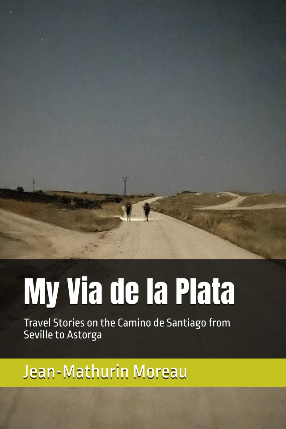 My Via de la Plata: Travel Stories on the Camino de Santiago from Seville to Astorga