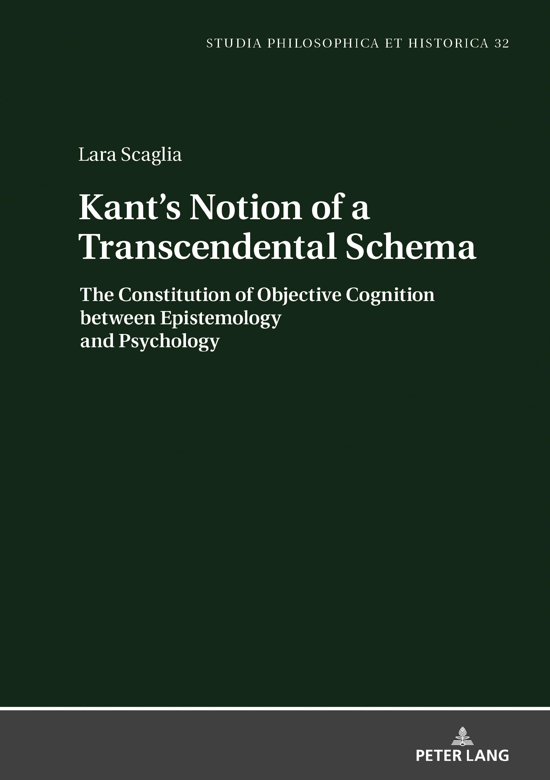 Kant's Notion of a Transcendental Schema: The Constitution of Objective Cognition between Epistemology and Psychology: 32 (Studia philosophica et historica)