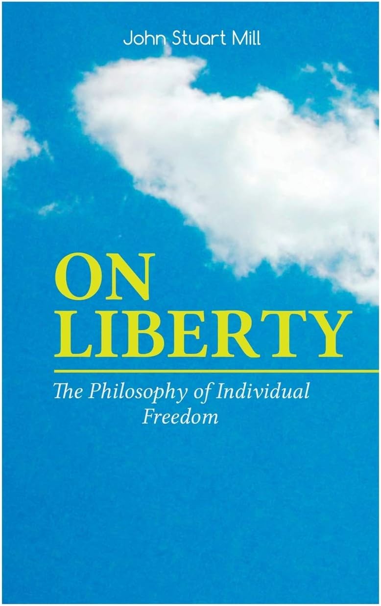 On LIBERTY - the Philosophy of Individual Freedom: The Philosophy of Individual Freedom Civil & Socia