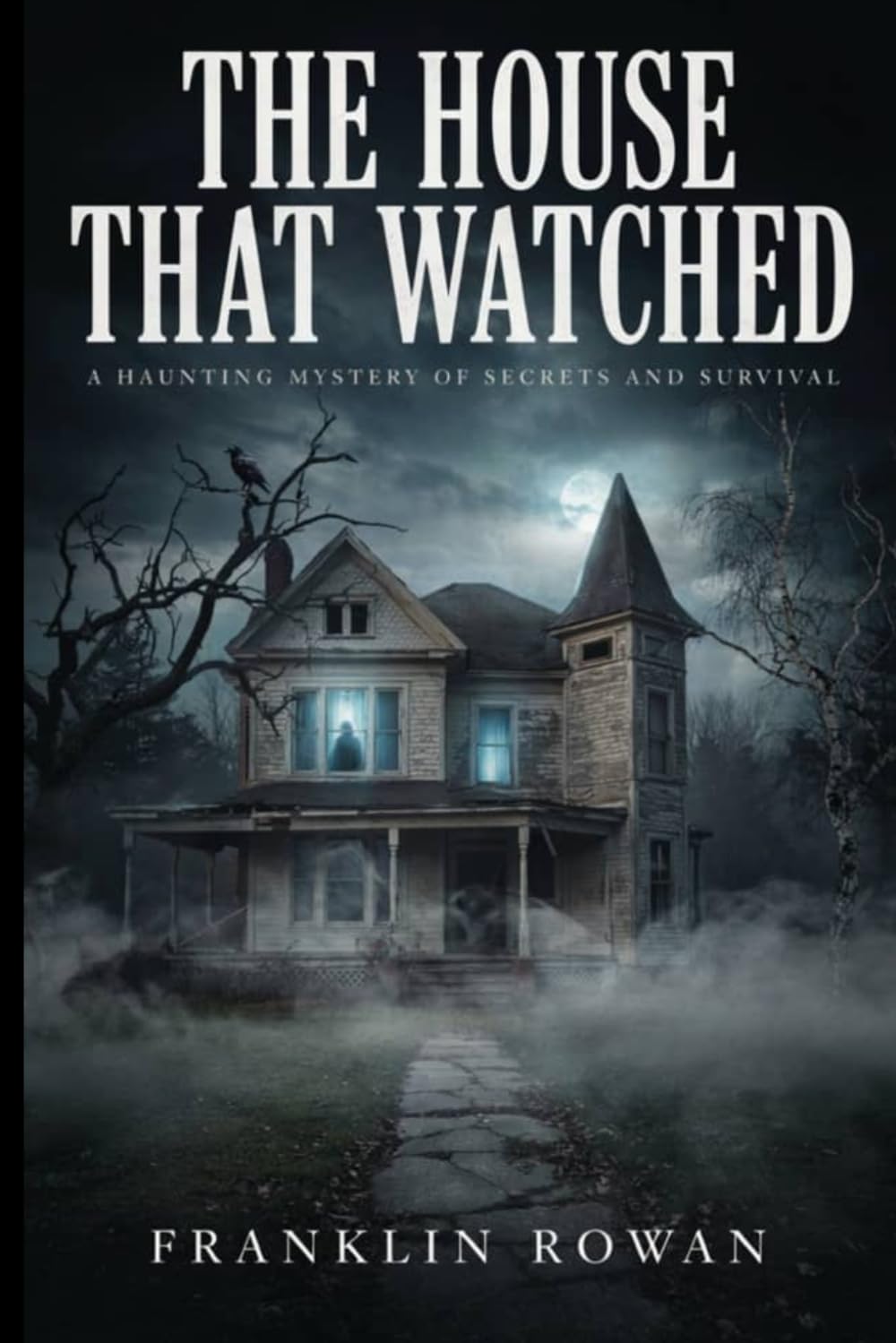 The House That Watched: A Haunting Mystery of Secrets and Survival