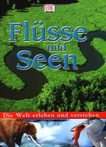 Die Welt erleben und verstehen. Fluesse und Seen