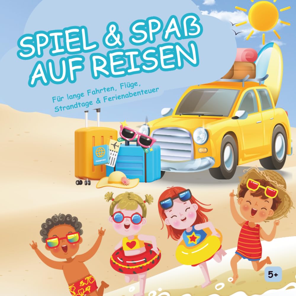 Spiel & Spaß auf Reisen: Kinder Aktivitätenbuch mit Rätseln, Knobeln, Malen, Zeichnen & Übungen – für lange Fahrten, Flüge, Strandtage & Ferienabenteuer