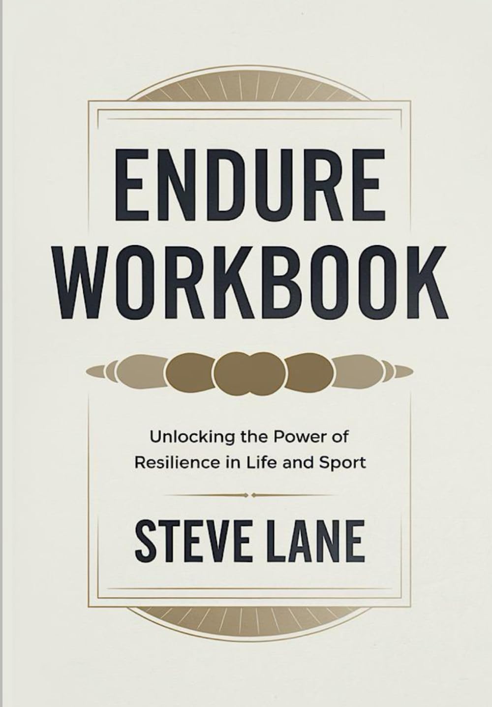 Endure Workbook: Unlocking The Power Of Resilience In Life And Sport