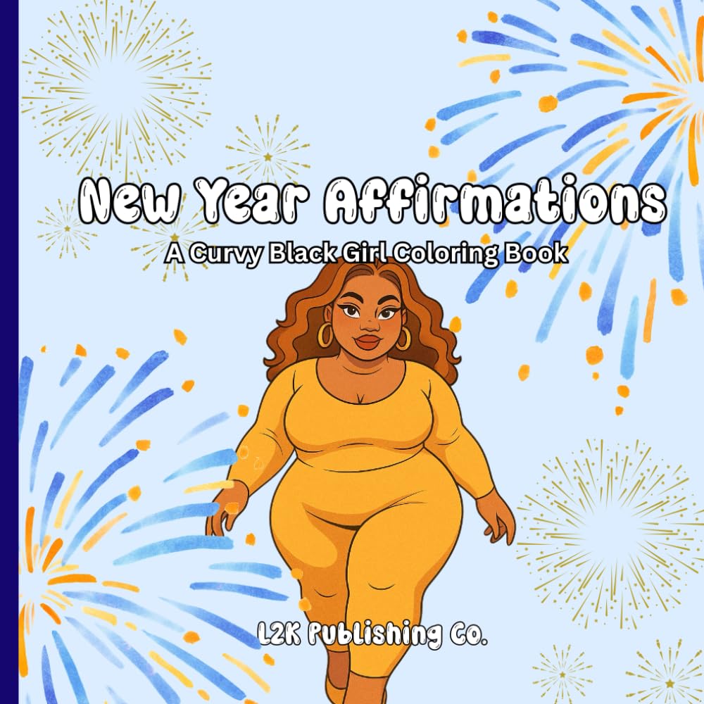 New Year Affirmations: A Curvy Black Girl Coloring Book: Affirmations for the woman becoming her best self. (Curvy Girl Coloring Books)