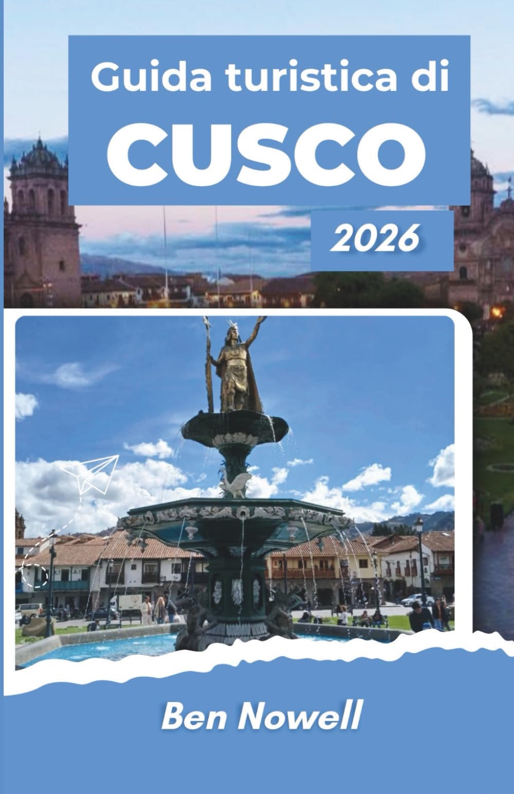 Guida turistica di CUSCO 2026: Pianifica con sicurezza attraverso percorsi ferroviari, paesaggi degli altopiani, cucina locale e consapevolezza culturale