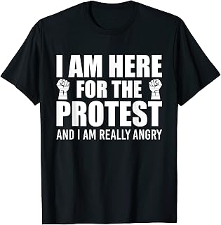 Sarcastic Quote Here For The Protest T-Shirt