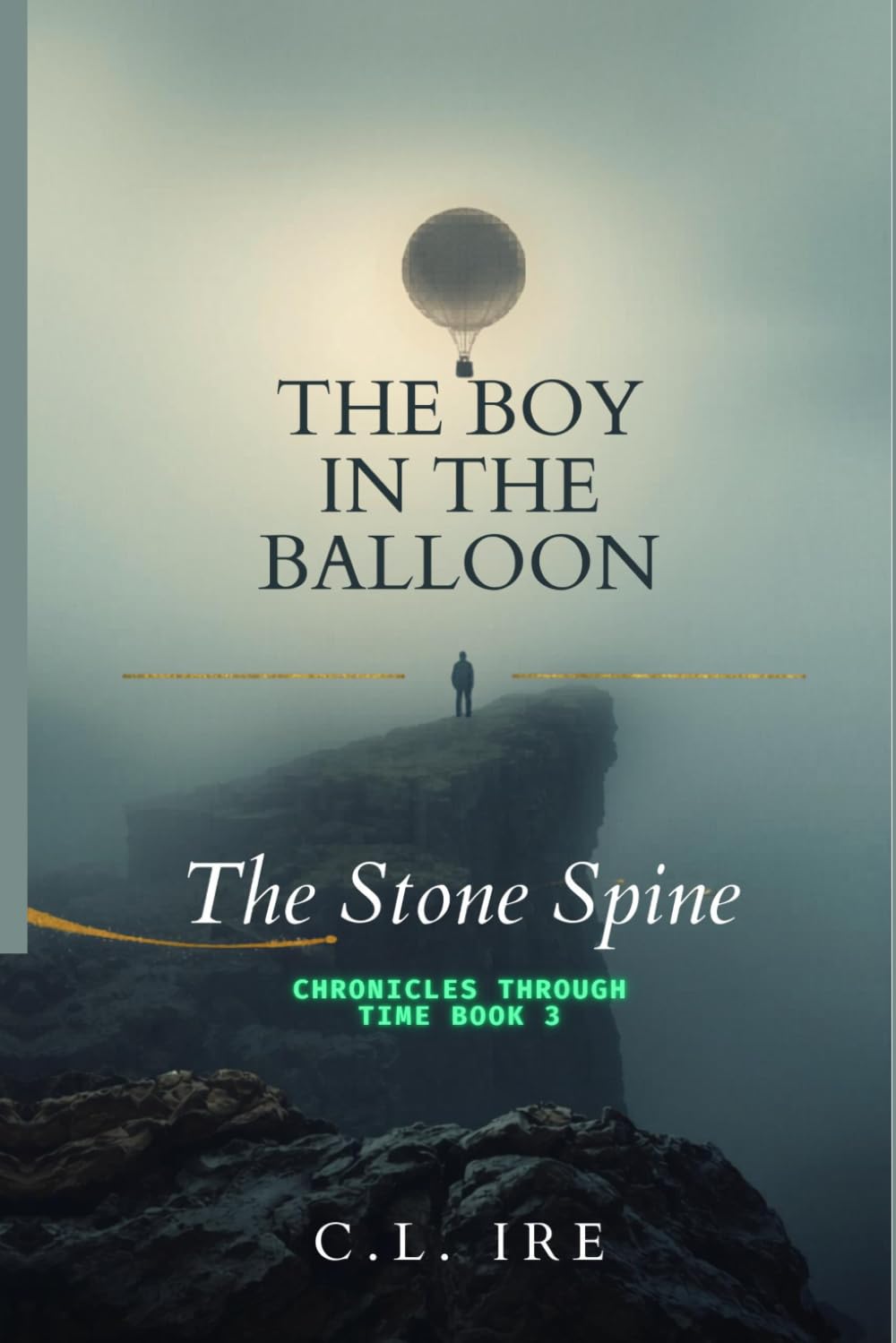 The Stone Spine: (The Boy in the Balloon: Chronicles Through Time, Book 3)