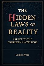The Hidden Laws of Reality: A Guide to the Forbidden Knowledge