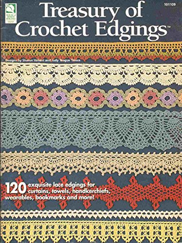 TREASURY OF CROCHET EDGINGS 120 Exquisite Lace Edgings for Curtains, Towels, Handkerchiefs, Wearables, Bookmarks and More!