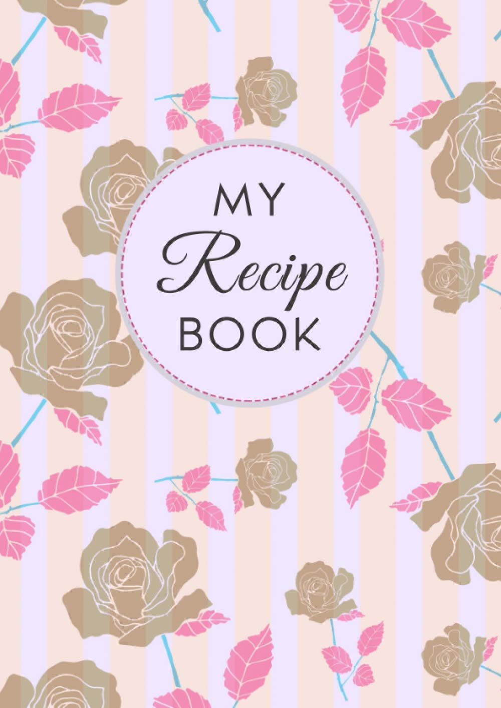 My Recipe Book: A4 Size, Large Blank Recipe Cookbook for Own Recipes with Alphabet Tabs Organizer, Floral & Leaves Design