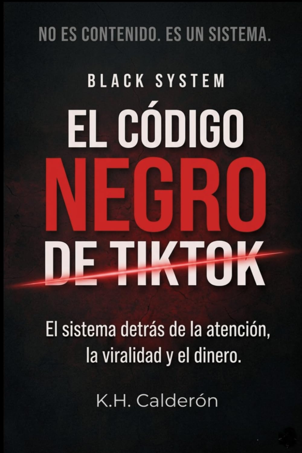El Código Negro de Tiktok: El sistema detrás de la atención, la viralidad y el dinero. (BLACK SYSTEM)