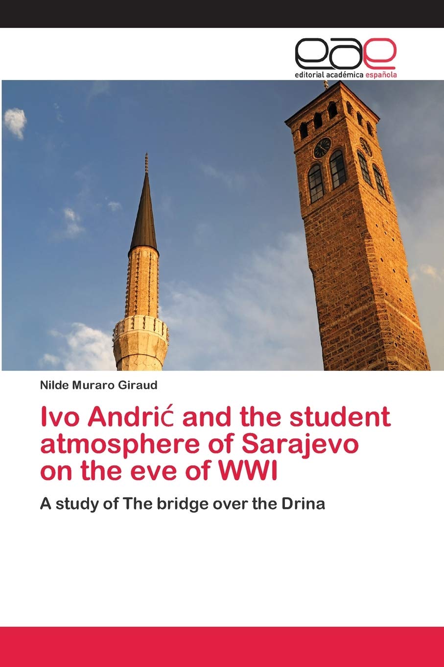 Ivo Andri¿ and the student atmosphere of Sarajevo on the eve of WWI: A study of The bridge over the Drina
