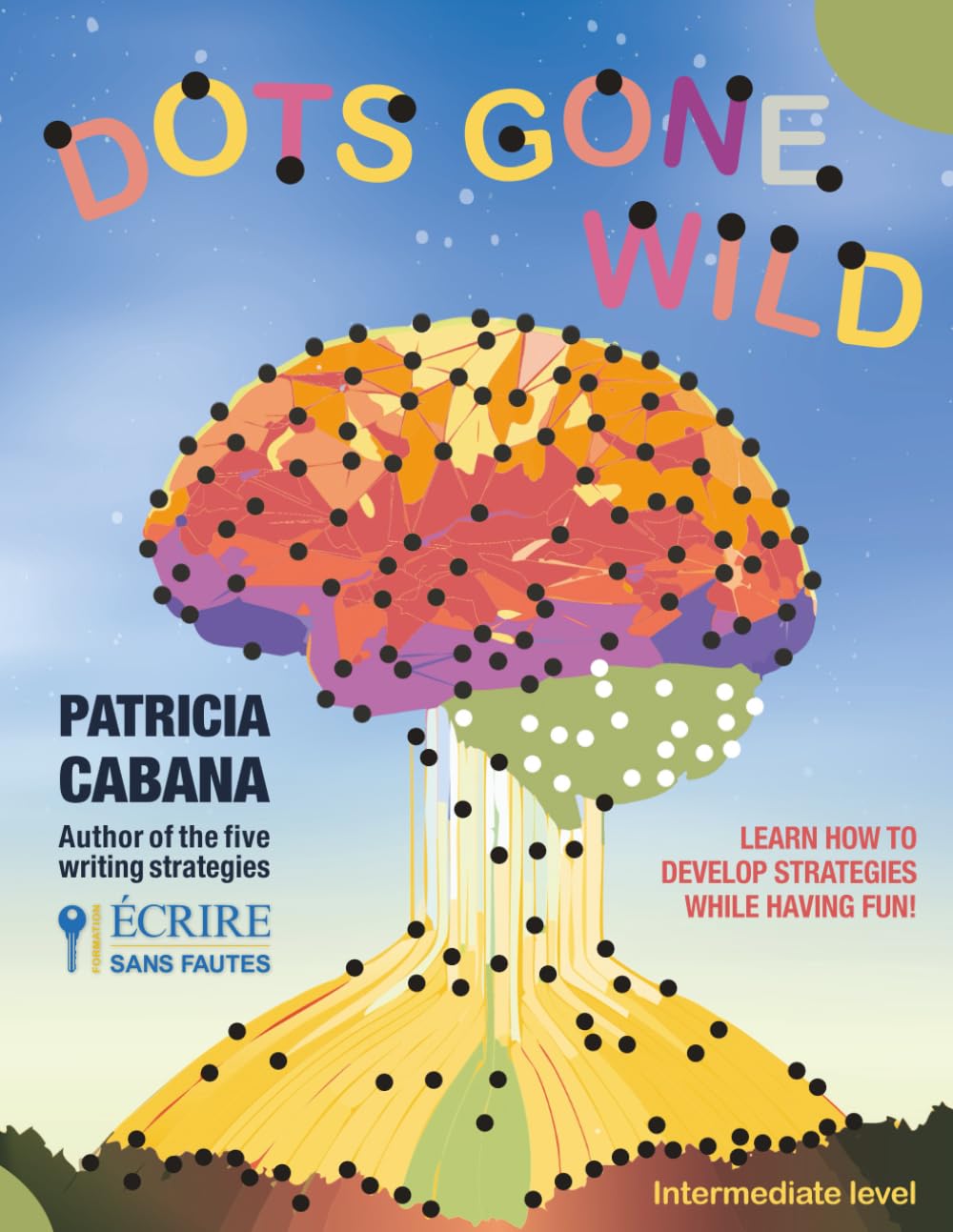 Dots Gone Wild : Intermediate level: Progressive connect-the-dots activity book to improve focus, logic, and planning skills