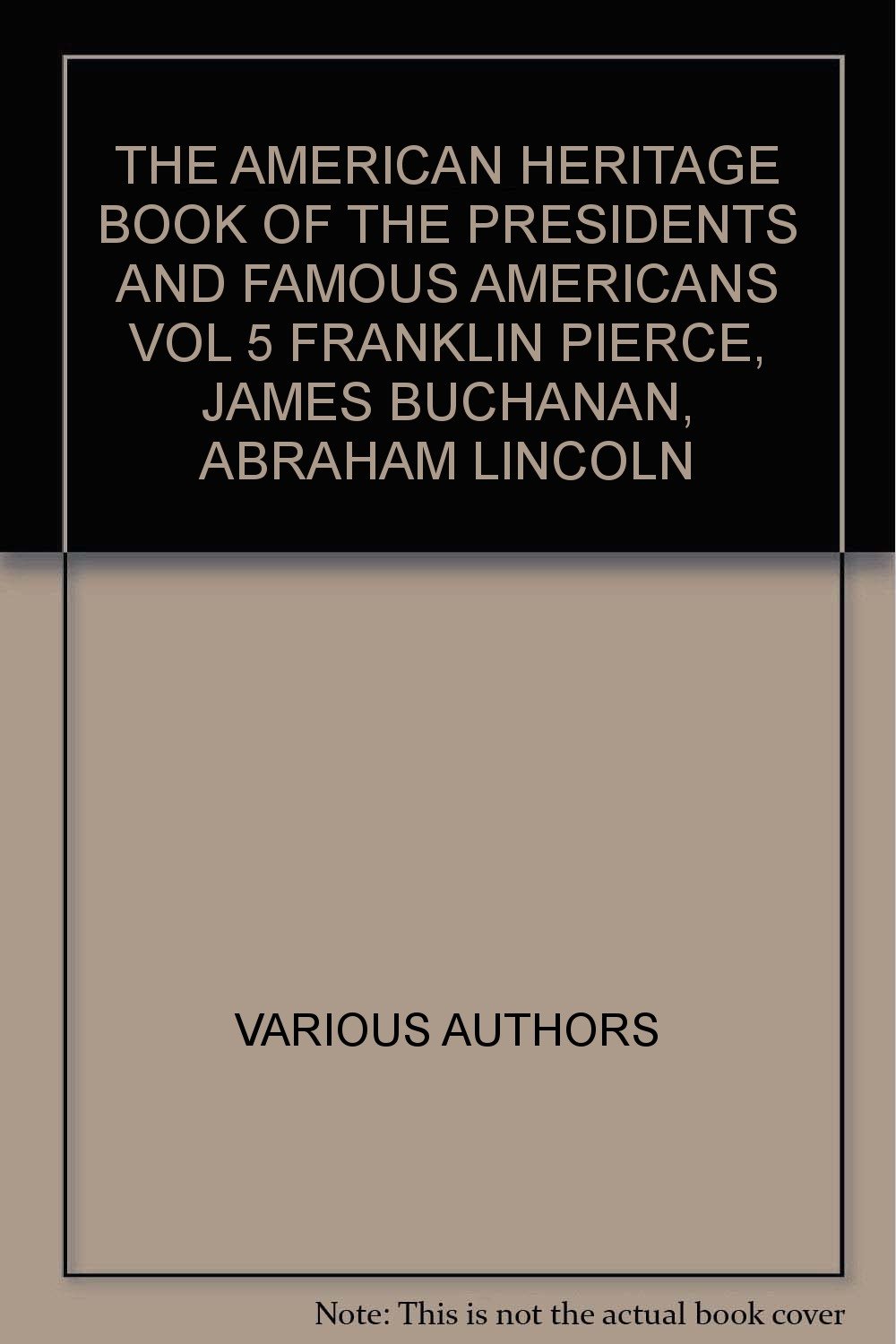 THE AMERICAN HERITAGE BOOK OF THE PRESIDENTS AND FAMOUS AMERICANS VOL 5 ...